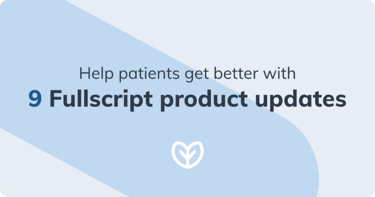 fullscript product updates to help practitioners and their patients get better blog post