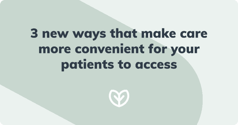 3 new ways that make care more convenient for your patients to access blog post